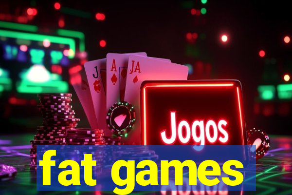 fat games